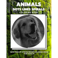 Animals - Dots Lines Spirals Coloring Book: New kind of stress relief coloring book for adults