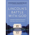 Lincoln's Battle with God: A President's Struggle with Faith and What It Meant for America