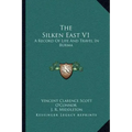 The Silken East V1: A Record Of Life And Travel In Burma