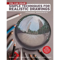 You Can Draw!: Simple Techniques for Realistic Drawings