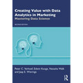 Creating Value with Data Analytics in Marketing: Mastering Data Science