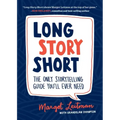 Long Story Short: The Only Storytelling Guide You'll Ever Need