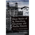 Ghost Stories of St. Petersburg, Clearwater and Pinellas County: Tales from a Haunted Peninsula