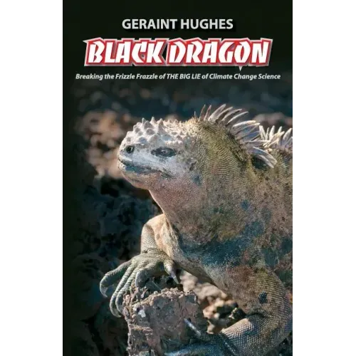 Black Dragon: Breaking the Frizzle Frazzle of THE BIG LIE of Climate