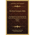 The First Germanic Bible: Translated from the Greek by the Gothic Bishop Wulfila in the Fourth Century (1891)