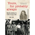 Yours, for Probably Always: Martha Gellhorn's Letters of Love and War 1930-1949