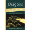 Dragons for Beginners: Ancient Creatures in a Modern World