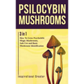 Psilocybin Mushrooms: 3 in 1: How to Grow Psychedelic Magic Mushrooms, Safe Use, and Basic Mushroom Identification
