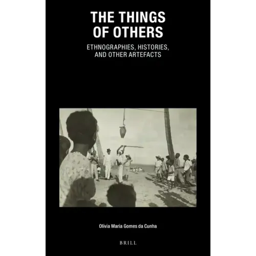 The Things of Others: Ethnographies, Histories, and Other Artefacts