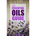 The Essential Oils Guide: A Pocket Guide To The Best Essential Oils