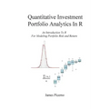 Quantitative Investment Portfolio Analytics In R: An Introduction To R For Modeling Portfolio Risk and Return