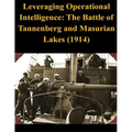 Leveraging Operational Intelligence: The Battle of Tannenberg and Masurian Lakes (1914)