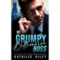 My Grumpy Billionaire Boss: Possessive Alpha CEO: Off-Limits Older Man Younger Woman Age-Gap Romance