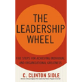 The Leadership Wheel: Five Steps for Achieving Individual and Organizational Greatness