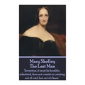 Mary Shelley - The Last Man: "Invention, it must be humbly admitted, does not consist in creating out of void, but out of chaos."