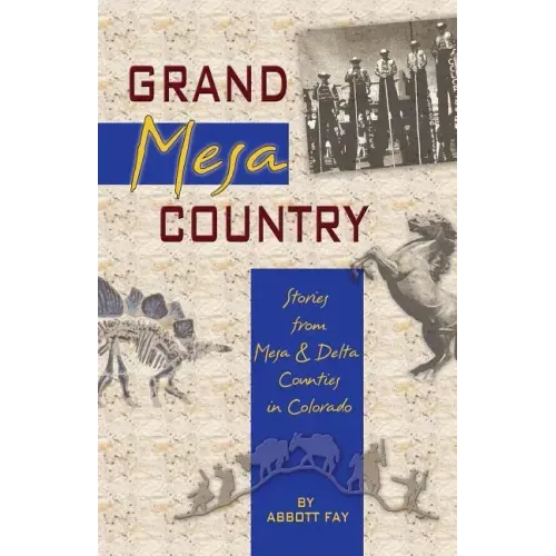 Grand Mesa Country: Stories from Mesa & Delta Counties in Colorado
