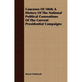 Caucuses Of 1860; A History Of The National Political Conventions Of The Current Presidential Campaigns