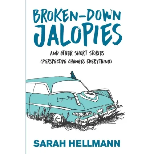 Broken-Down Jalopies and Other Short Stories: Perspective Changes Everything