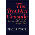 The Troubled Crusade: American Education 1945-1980