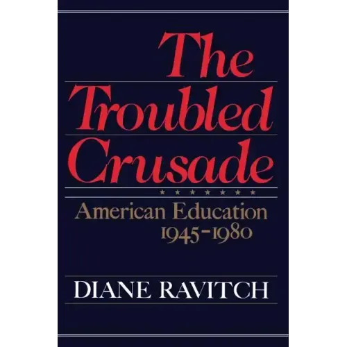 The Troubled Crusade: American Education 1945-1980