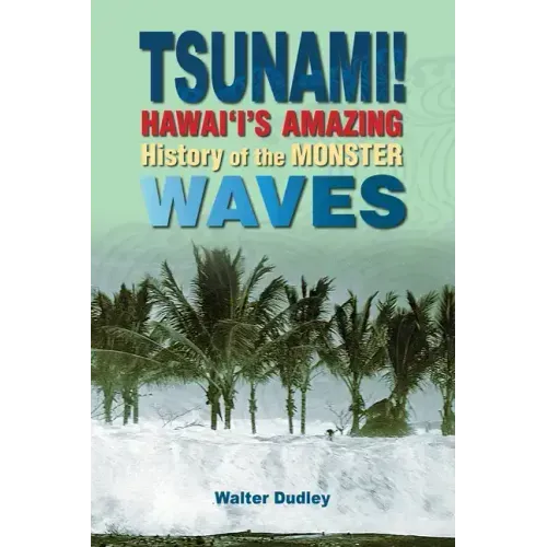 Tsunami!: Hawai'i's Amazing History of the Monster Waves