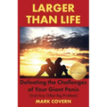 Larger Than Life: Defeating the Challenges of Your Giant Penis (And Any Other Big Problem)
