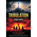 Tracking Toward Tribulation: And the Any-Moment Intervention by Jesus Christ