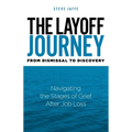 The Layoff Journey From Dismissal to Discovery: Navigating the Stages of Grief After Job Loss