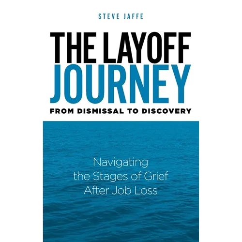 The Layoff Journey From Dismissal to Discovery: Navigating the Stages of Grief After Job Loss