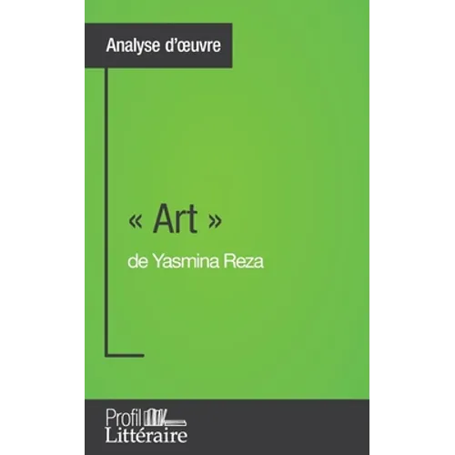 Art de Yasmina Reza (Analyse approfondie): Approfondissez votre lecture des romans classiques et modernes avec Profil-Litteraire.fr