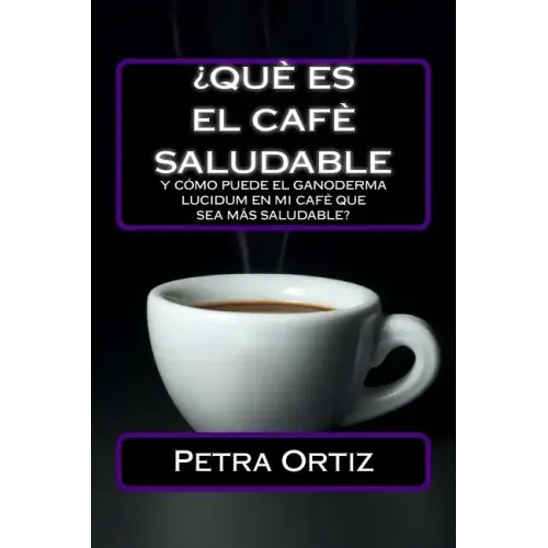 ¿Que Es El Cafe Saludable Y Como Puede El Ganoderma Lucidum [SPANISH EDITION]: ¿Qué pasa si por el acto simple de cambiar su bebida al día de la elecc