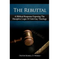 The Rebuttal: A Biblical Response Exposing The Deceptive Logic Of Anti-Gay Theology