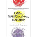 Radical Transformational Leadership: Strategic Action for Change Agents
