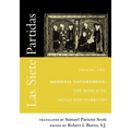 Las Siete Partidas, Volume 2: Medieval Government: The World of Kings and Warriors (Partida II)