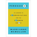 Persuasive: 40 Lessons in Communicating for the Common Good