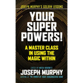 Your Super Powers!: A Master Class in Using the Magic Within