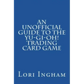 An Unofficial Guide to the Yu-Gi-Oh! Trading Card Game: First Edition