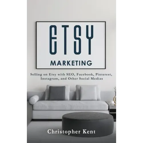 Etsy Marketing: Selling on Etsy with SEO, Facebook, Pinterest, Instagram, and Other Social Medias