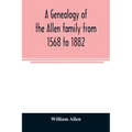 A genealogy of the Allen family from 1568 to 1882