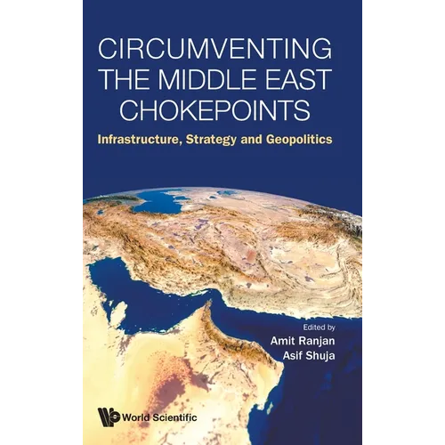 Circumventing the Middle East Chokepoints: Infrastructure, Strategy and Geopolitics
