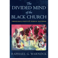 The Divided Mind of the Black Church: Theology, Piety, and Public Witness