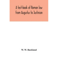 A text-book of Roman law from Augustus to Justinian