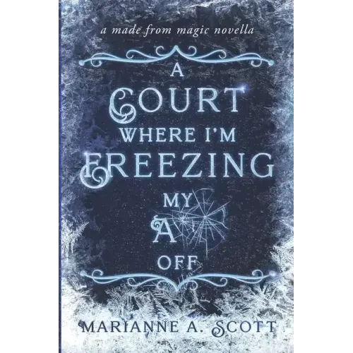 A Court Where I'm Freezing My A** Off: A Made from Magic Novella