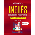 Aprender inglés para adultos principiantes: 3 libros en 1: ¡Habla inglés en 30 días!