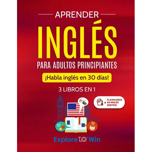 Aprender inglés para adultos principiantes: 3 libros en 1: ¡Habla inglés en 30 días!