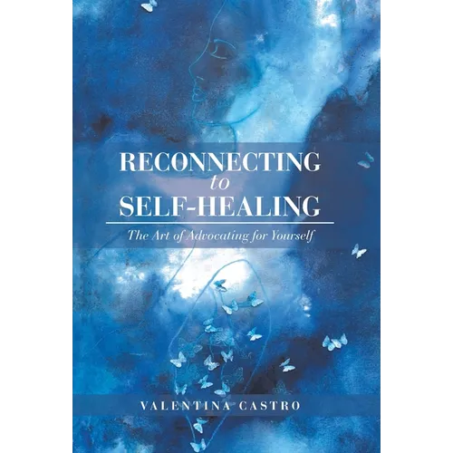 Reconnecting to Self-Healing: The Art of Advocating for Yourself