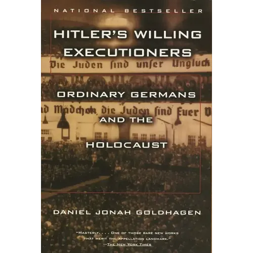 Hitler's Willing Executioners: Ordinary Germans and the Holocaust