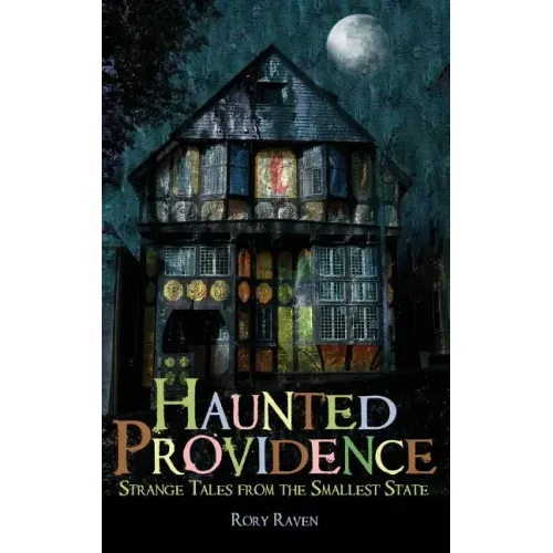 Haunted Providence: Strange Tales from the Smallest State