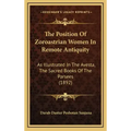 The Position of Zoroastrian Women in Remote Antiquity: As Illustrated in the Avesta, the Sacred Books of the Parsees (1892)