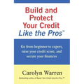 Build and Protect Your Credit Like the Pros: Go from beginner to expert, raise your credit score, and secure your finances